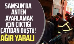 Samsun'da anten ayarlamak için çıktığı çatıdan düştü!               