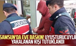 Samsun'da eve baskın! Uyuşturucuyla yakalanan kişi tutuklandı