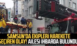 Samsun'da ekipleri harekete geçiren olay! Ailesi ihbarda bulundu