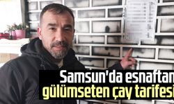 Samsun'da esnaftan gülümseten çay tarifesi