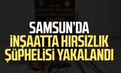 Samsun’da inşaatta hırsızlık şüphelisi yakalandı