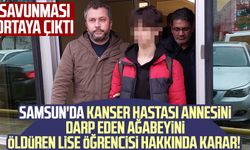 Samsun'da kanser hastası annesini darp eden ağabeyini öldüren lise öğrencisi hakkında karar! Savunması ortaya çıktı