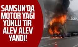 Samsun'da motor yağı yüklü tır alev alev yandı!