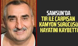Samsun’da tır ile çarpışan kamyon sürücüsü hayatını kaybetti
