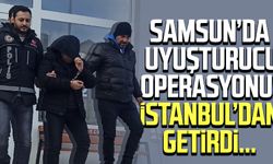 Samsun’da uyuşturucu operasyonu! İstanbul’dan getirdi