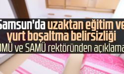 Samsun'da uzaktan eğitim ve yurt boşaltma belirsizliği! OMÜ ve SAMÜ rektöründen açıklama