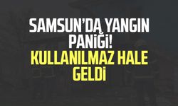 Samsun’da yangın paniği! Kullanılamaz hale geldi