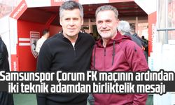 Samsunspor Çorum FK maçının ardından iki teknik adamdan birliktelik mesajı 