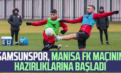 Samsunspor, Manisa FK maçının hazırlıklarına başladı