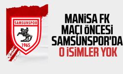 Manisa FK maçı öncesi Samsunspor'da o isimler yok 