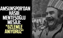 Samsunspor'dan Hasbi Menteşoğlu mesajı: "Özlemle anıyoruz"