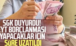 SGK duyurdu! EYT borçlanması yapacaklar için süre uzatıldı