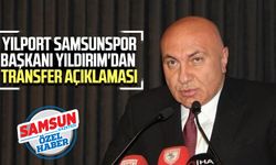 Yılport Samsunspor Başkanı Yüksel Yıldırım'dan transfer açıklaması