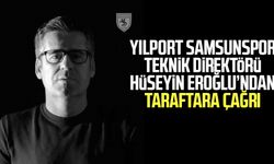 Yılport Samsunspor Teknik Direktörü Hüseyin Eroğlu’ndan taraftara çağrı