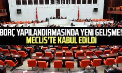 Borç yapılandırmasında yeni gelişme! Meclis'te kabul edildi