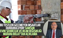 Bu testleri geçemeyen inşaatlar durduruluyor! Samsun Çevre Şehircilik ve İklim Değişikliği Müdürü Bolat'tan açıklama