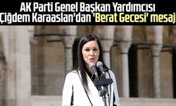 AK Parti Genel Başkan Yardımcısı Çiğdem Karaaslan'dan 'Berat Gecesi' mesajı