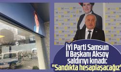 İYİ Parti Samsun İl Başkanı Hasan Aksoy saldırıyı kınadı: "Sandıkta hesaplaşacağız"
