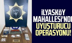 İlyasköy Mahallesi'nde uyuşturucu operasyonu!