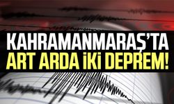 Kahramanmaraş'ta art arda iki deprem!