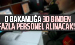 O Bakanlığa 30 binden fazla personel alınacak! 