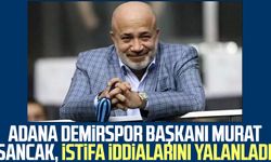 Adana Demirspor Başkanı Murat Sancak, istifa iddialarını yalanladı!