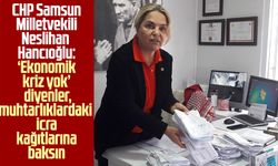 CHP Samsun Milletvekili Neslihan Hancıoğlu: ‘Ekonomik kriz yok’ diyenler, icra kağıtlarına baksın