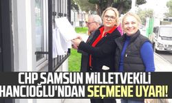 CHP Samsun Milletvekili Neslihan Hancıoğlu'ndan seçmene uyarı!