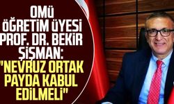 OMÜ Öğretim Üyesi Prof. Dr. Bekir Şiman: "Nevruz ortak payda kabul edilmeli"