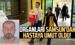 Organları Samsun'daki hastaya umut oldu!