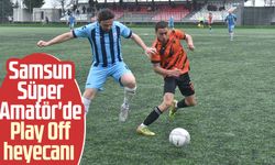 Samsun Süper Amatör'de Play Off heyecanı 