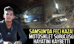 Samsun'da feci kaza! Motosiklet sürücüsü hayatını kaybetti