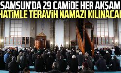 Samsun’da 29 camide her akşam hatimle teravih namazı kılınacak