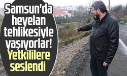 Samsun'da heyelan tehlikesiyle yaşıyorlar! Yetkililere seslendi