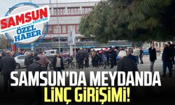 Samsun'da meydanda linç girişimi!