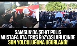 Samsun'da şehit polis memuru Mustafa Ata Traş gözyaşları içinde son yolculuğuna uğurlandı