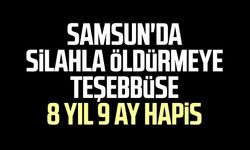 Samsun'da silahla öldürmeye teşebbüse 8 yıl 9 ay hapis