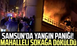 Samsun'da yangın paniği! Mahalleli sokağa döküldü