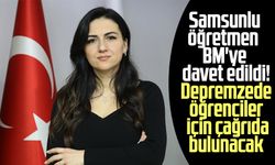 Samsunlu öğretmen BM'ye davet edildi! Depremzede öğrenciler için çağrıda bulunacak