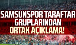 Samsunspor taraftar gruplarından ortak açıklama!