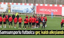 Samsunsporlu futbolcu geç kaldı alkışlandı