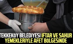 Tekkeköy Belediyesi iftar ve sahur yemekleriyle afet bölgesinde