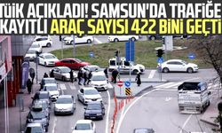 TÜİK açıkladı! Samsun'da trafiğe kayıtlı araç sayısı 422 bini geçti