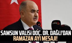 Samsun Valisi Doç. Dr. Zülkif Dağlı'dan Ramazan ayı mesajı!