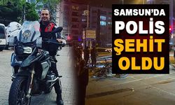 Samsun'da polis şehit oldu!