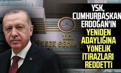 YSK, Cumhurbaşkanı Erdoğan'ın yeniden adaylığına yönelik itirazları reddetti