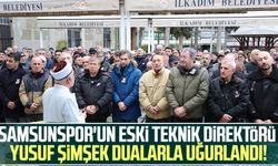 Samsunspor'un eski Teknik Direktörü Yusuf Şimşek dualarla uğurlandı!