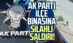 AK Parti ilçe binasına silahlı saldırı!