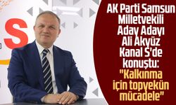 AK Parti Samsun Milletvekili Aday Adayı Ali Akyüz Kanal S'de konuştu: "Kalkınma için topyekün mücadele"