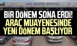 Bir dönem sona erdi! Araç muayenesinde yeni dönem başlıyor